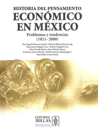 Historia del Pensamiento Econmico en Mxico. Problemas y tendencias (1821-2000)