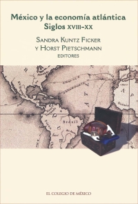 México y la Economía Atlántica (siglos XVIII-XX)